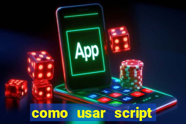 como usar script no cmsp